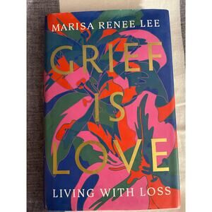 Grief Is Love: Living with Loss by Lee | Hardcover | First Edition 2022